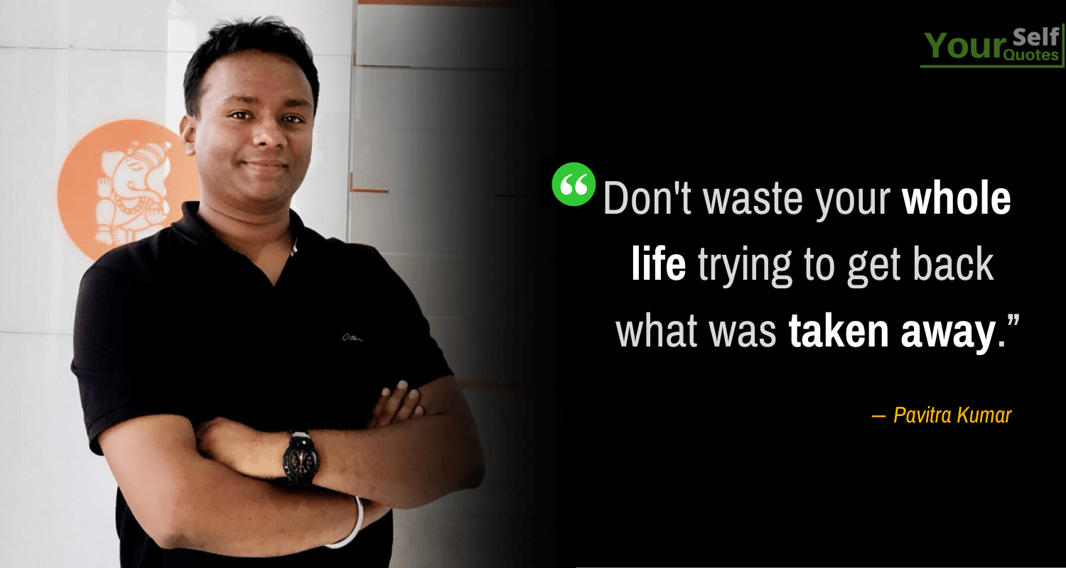 Pavitra Kumar Quotes on Life